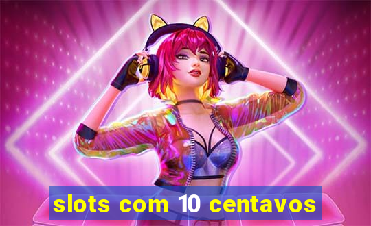 slots com 10 centavos